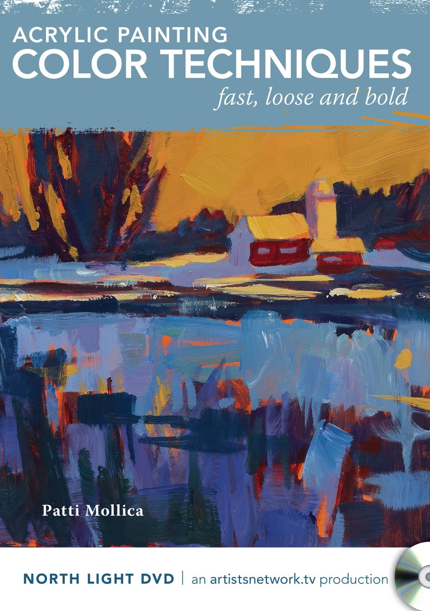 Patti Mollica: Acrylic Painting Color Techniques Fast Loose and Bold