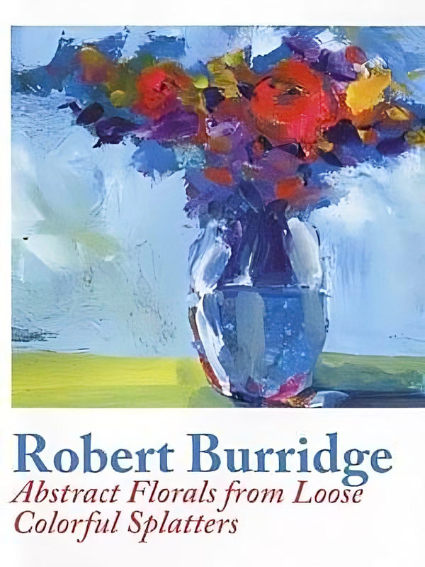 Robert Burridge: Abstract Florals from Loose Colorful